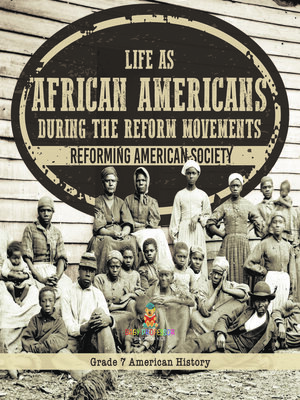 cover image of Life as African Americans During the Reform Movements | Reforming American Society | Grade 7 American History